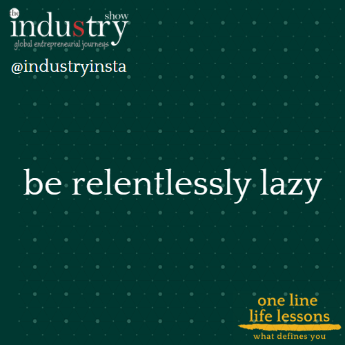 be relentlessly lazy