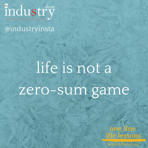 life is not a zero-sum game