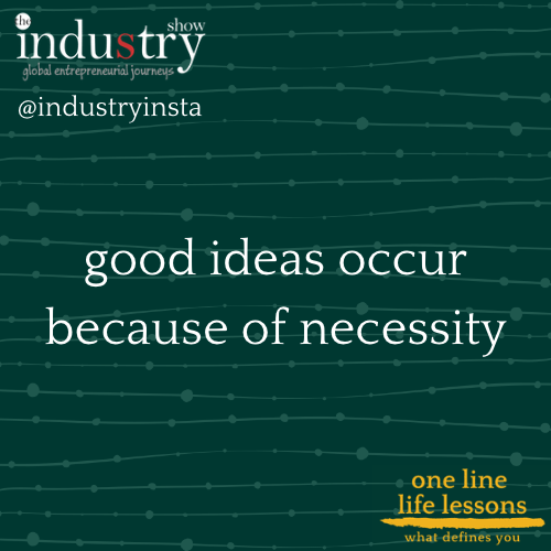 good ideas occur because of necessity