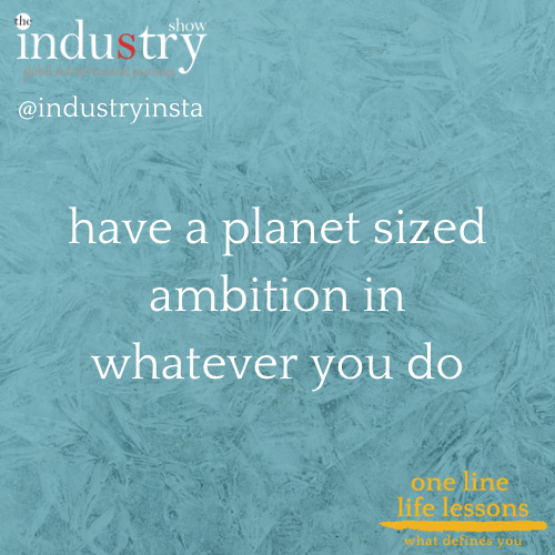 have a planet sized ambition in whatever you do