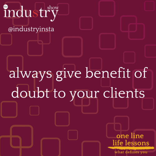 always give benefit of doubt to your clients
