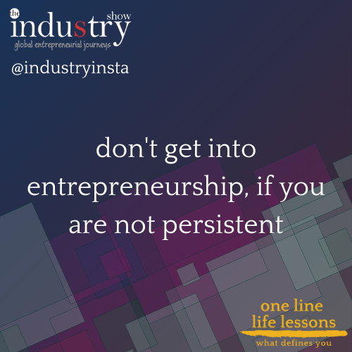 don't get into entrepreneurship, if you are not persistent