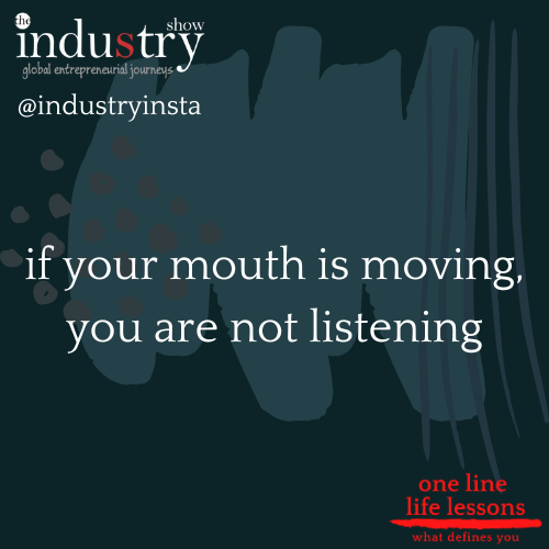 if your mouth is moving, you are not listening