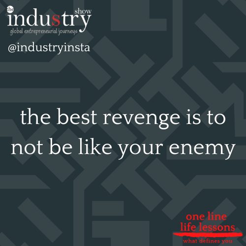 the best revenge is to not be like your enemy