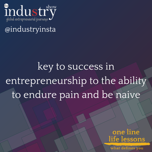 key to success in entrepreneurship to the ability to endure pain and be naive