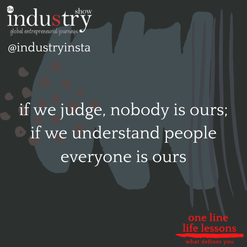if we judge, nobody is ours; if we understand people everyone is ours