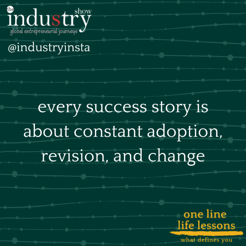 every success story is about constant adoption, revision, and change