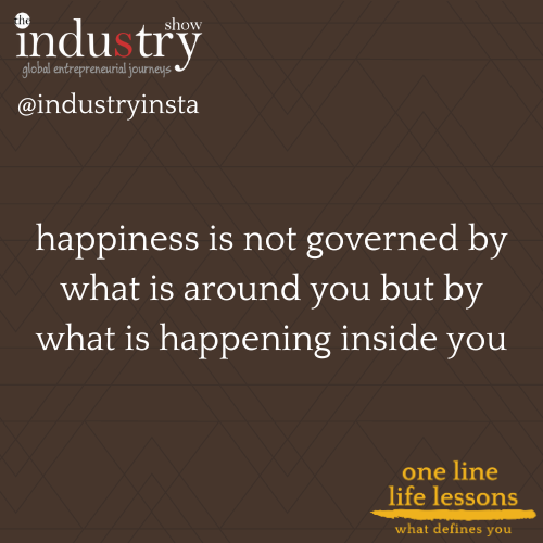 happiness is not governed by what is around you but by what is happening inside you