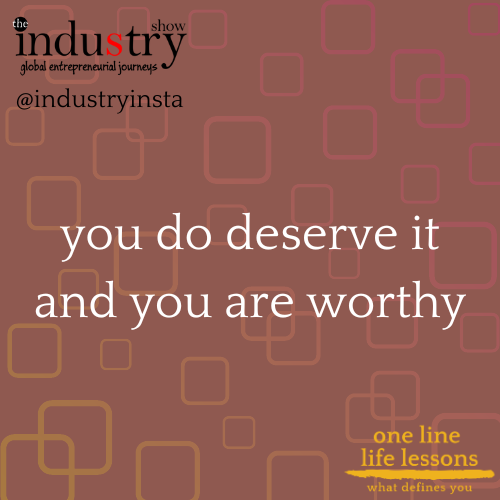 you do deserve it and you are worthy