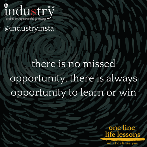 there is no missed opportunity, there is always opportunity to learn or win
