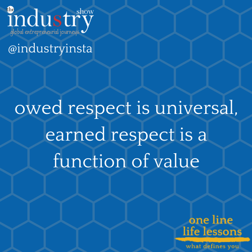 owed respect is universal, earned respect is a function of value