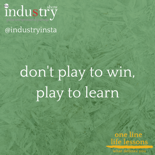 don't play to win, play to learn