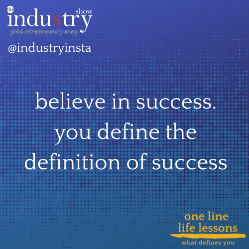 believe in success, you define the definition of success