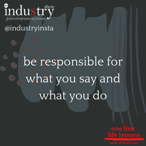 be responsible for what you say and what you do