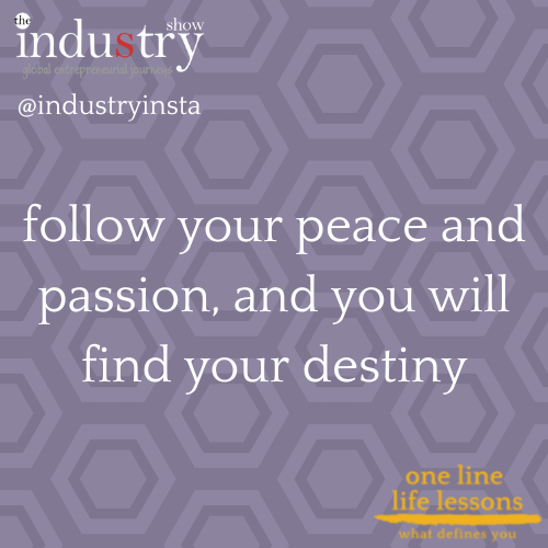 follow your peace and passion, and you will find your destiny