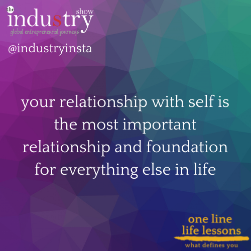 your relationship with self is most important relationship and foundation for everything else in life 