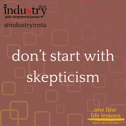 don't start with skepticism