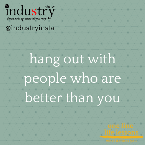 hang out with people who are better than you