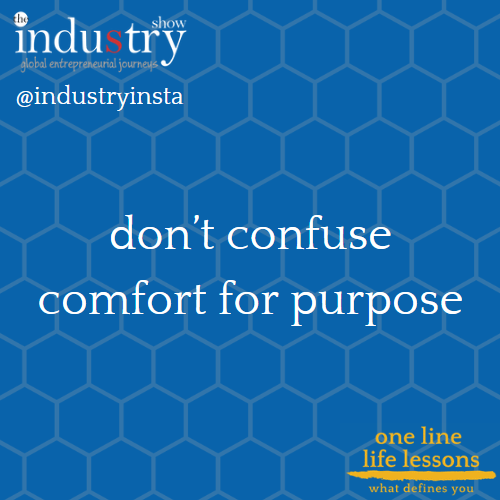 don't confuse comfort for purpose