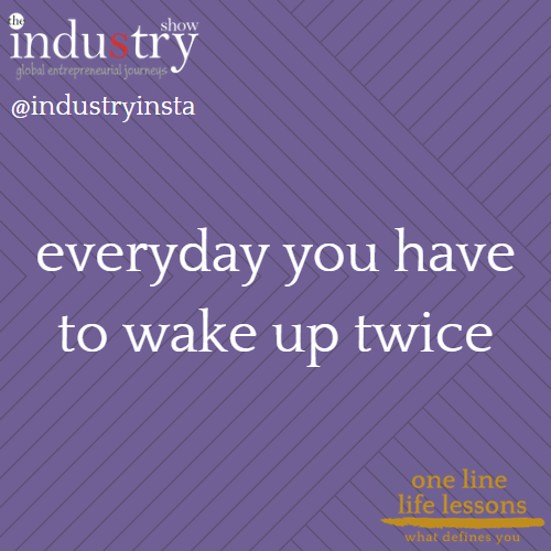 everyday you have to wake up twice