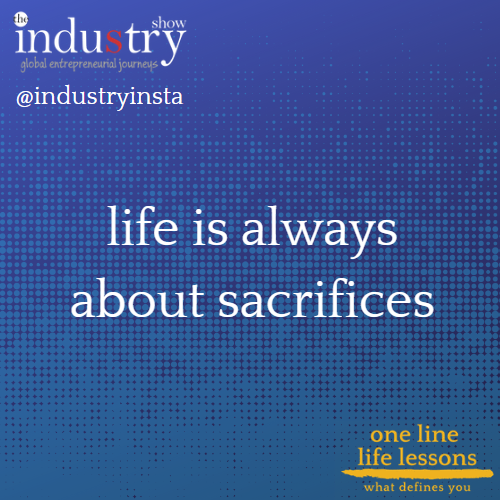 life is always about sacrifices