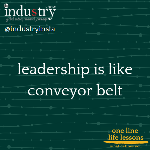 leadership is like conveyor belt 