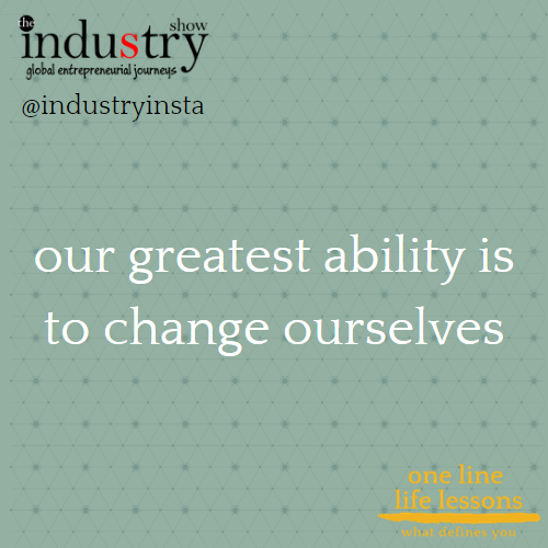 our greatest ability is to change ourselves