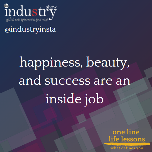 happiness, beauty, and success are an inside job