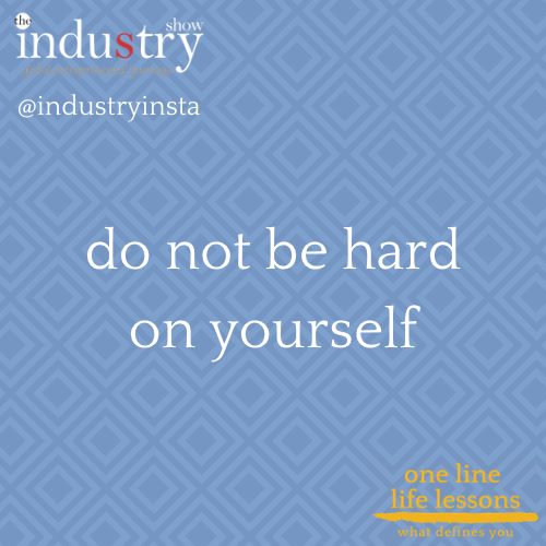 do not be hard on yourself