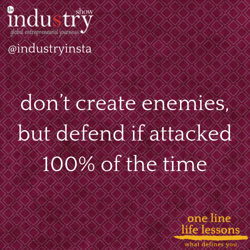 don't create enemies but defend if attacked 100% of the time