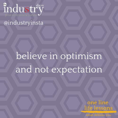believe in optimism and not expectation