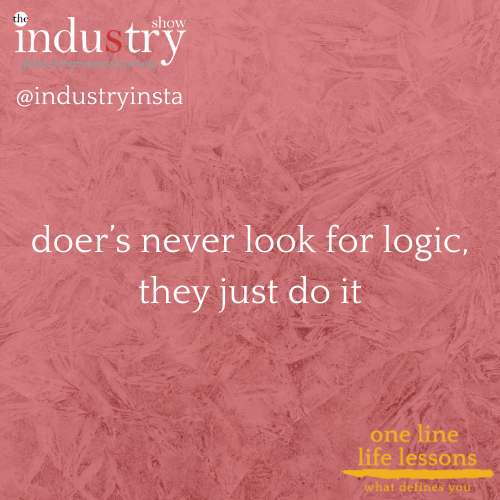 doer's never look for logic, they just do it
