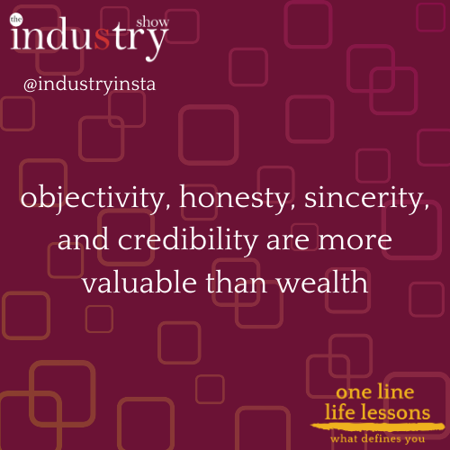 objectivity, honesty, sincerity, and credibility are more valuable than wealth