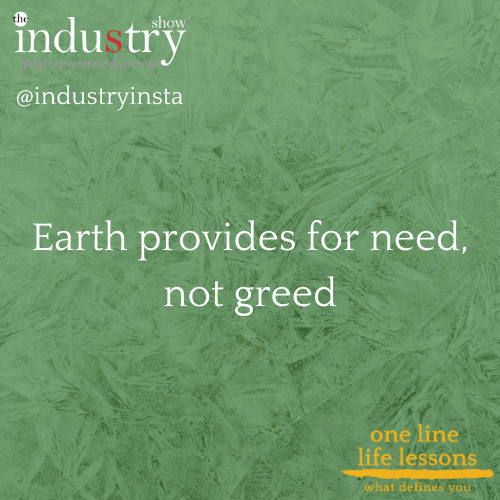 earth provides for need, not greed