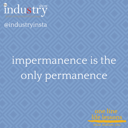 impermanence is the only permanence