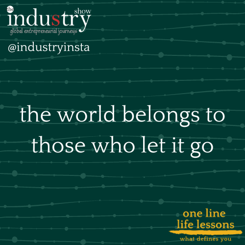 the world belongs to those who let it go