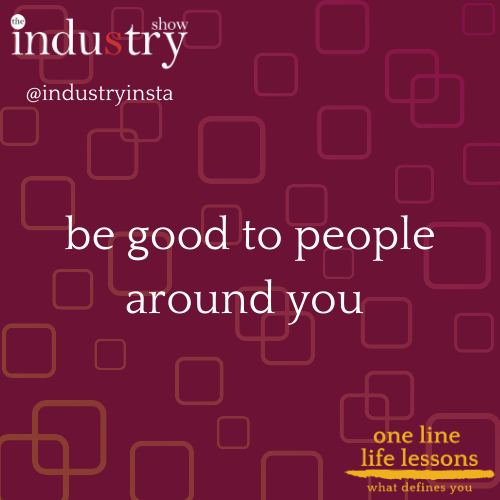 be good to people around you