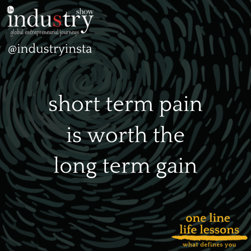 short term pain is worth the long term gain