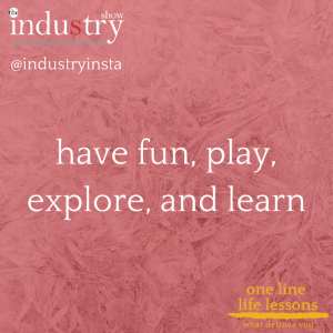 have fun, play, explore, and learn