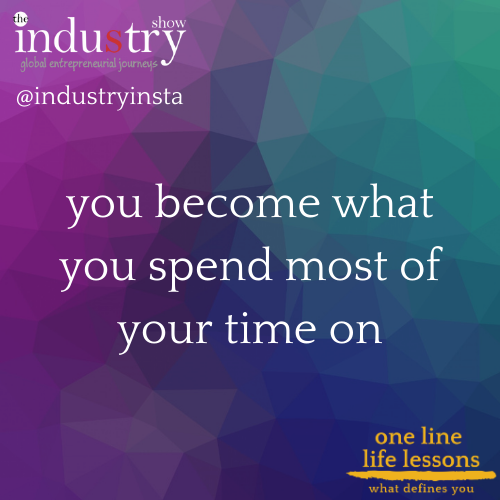 you become what you spend most of your time on