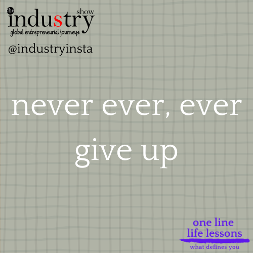 never ever, ever give up