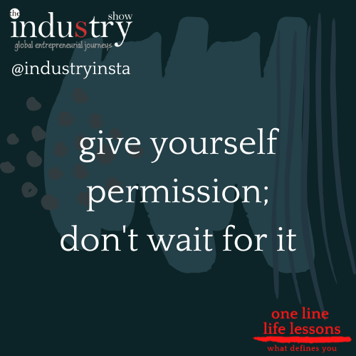 give yourself permission; don't wait for it