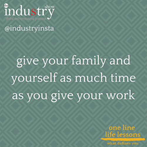 give your family and yourself as much time as you give your work