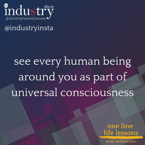 see every human being around you as part of universal consciousness