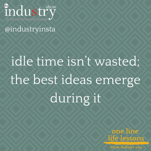 idle time isn't wasted; the best ideas emerge during it