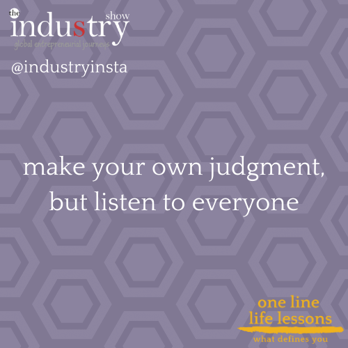 make your own judgements, but listen to everyone