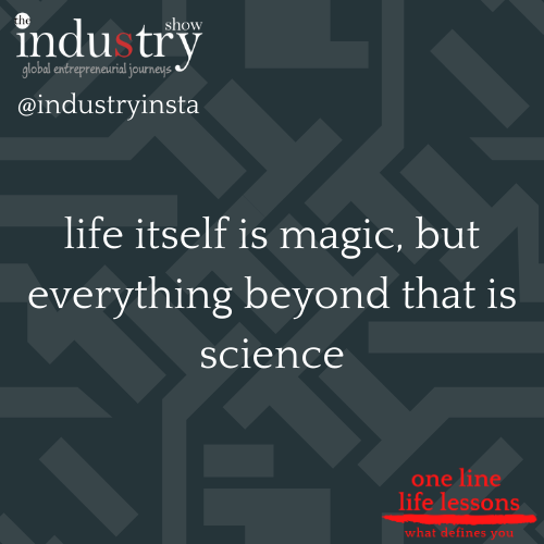 life itself is magic, but everything beyond that is science