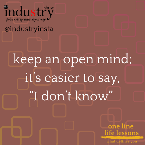 keep an open mind; it's easy to say, 