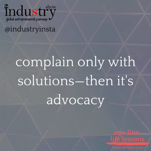 complain only with solutions—then it's advocacy