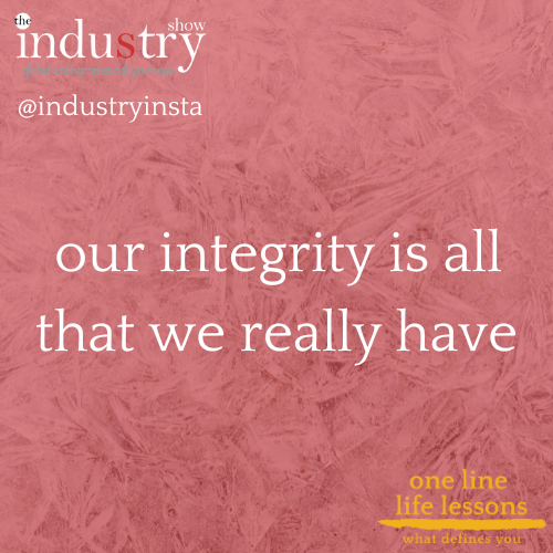 our integrity is all that we really have